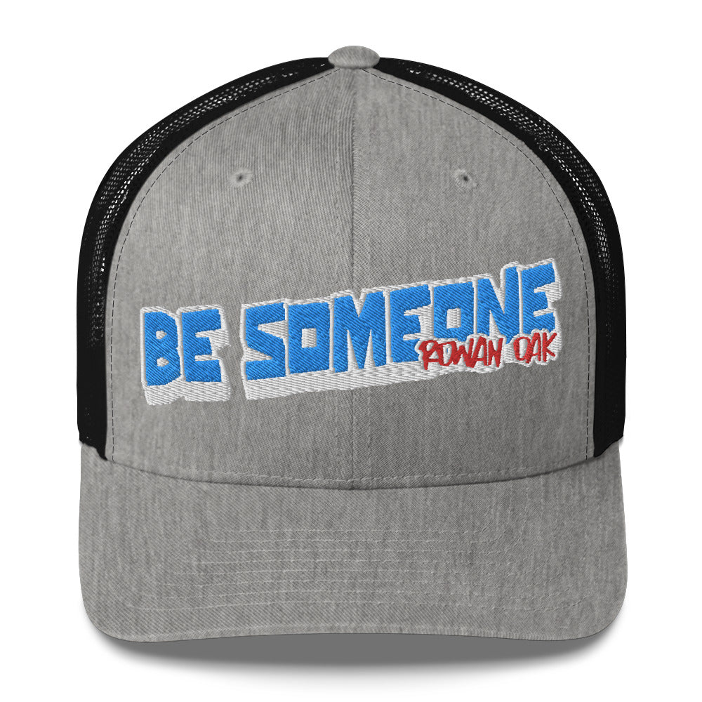 Be Someone Trucker Cap